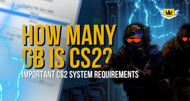 How Many GB Is CS2? Important CS2 System Requirements