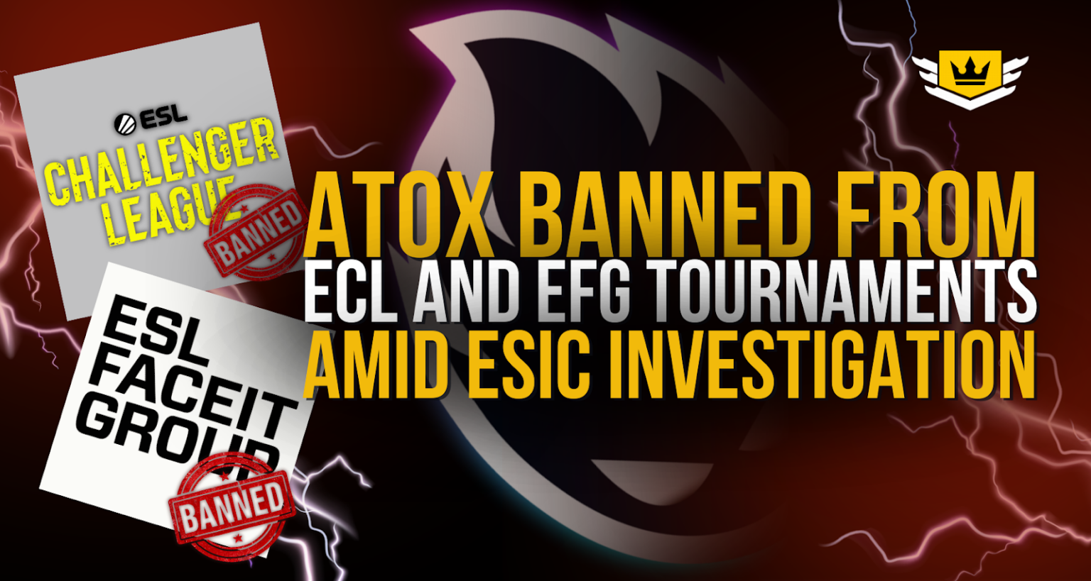 ATOX BANNED FROM ECL AND EFG TOURNAMENTS AMID ESIC INVESTIGATION