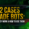 CS2 Cases Trade Bots: How They Work & How to Use Them