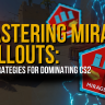 Mastering Mirage Callouts: Key Strategies for Dominating CS2